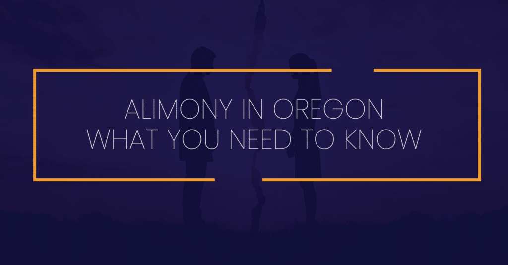 Alimony in Oregon: What You Need to Know | Harris Velázquez Gibbens