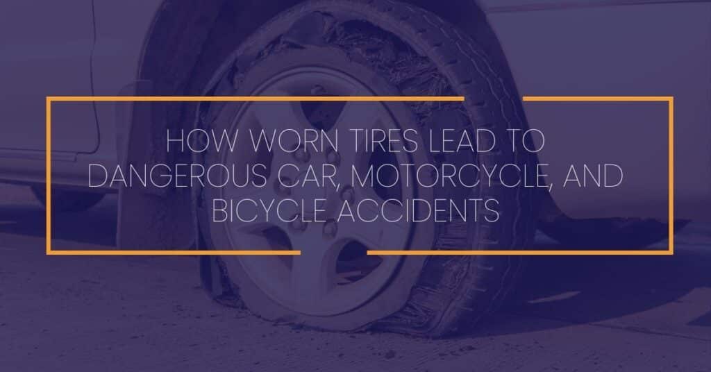 How Worn Tires Lead to Dangerous Car, Motorcycle, and Bicycle Accidents